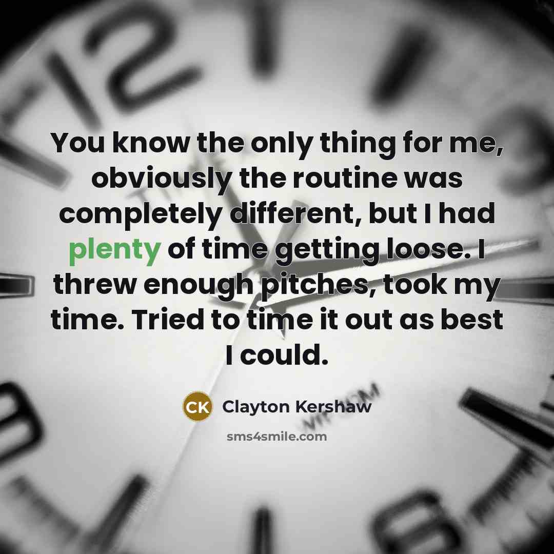 “You know the only thing for me, obviously the routine…” quote by Clayton Kershaw