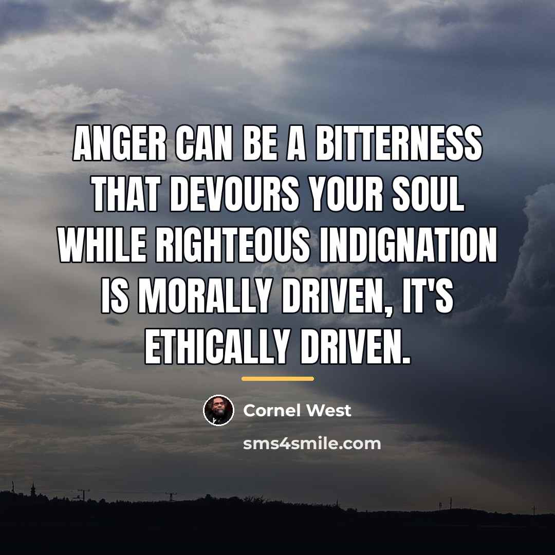 “Anger can be a bitterness that devours your soul while…” quote by Cornel West