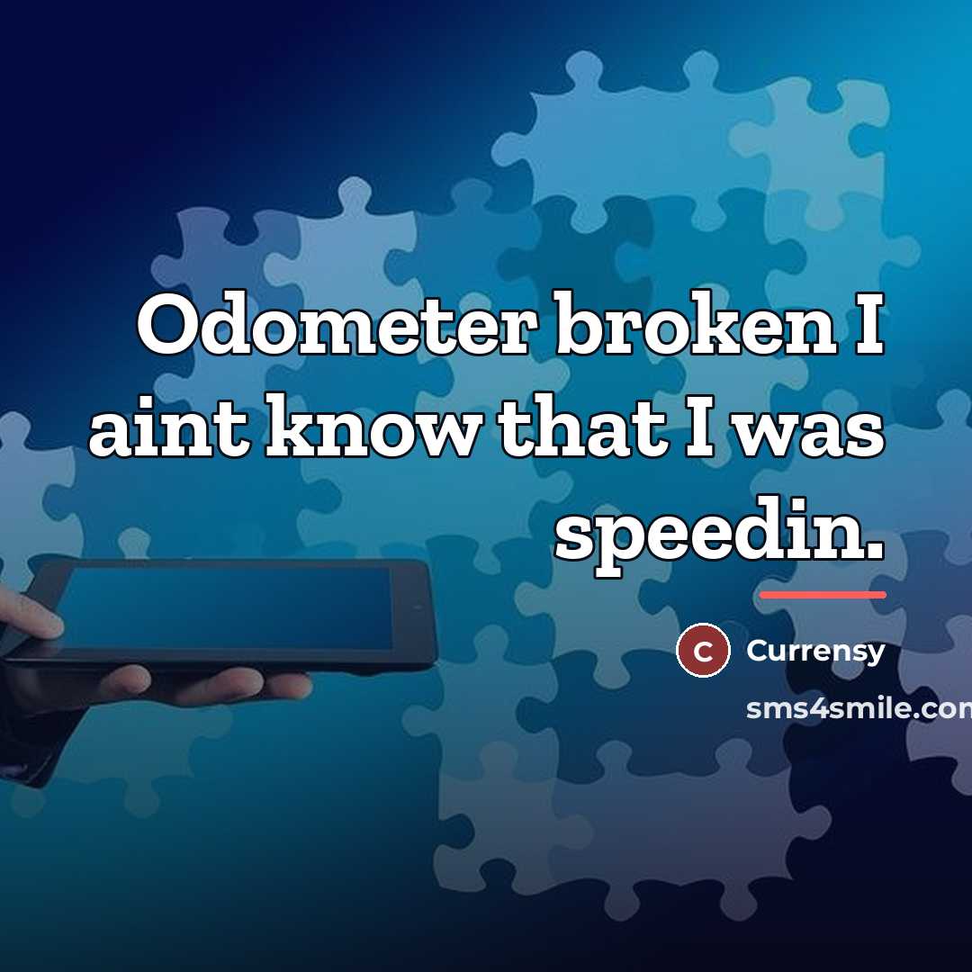 “Odometer broken I aint know that I was speedin.…” quote by Currensy