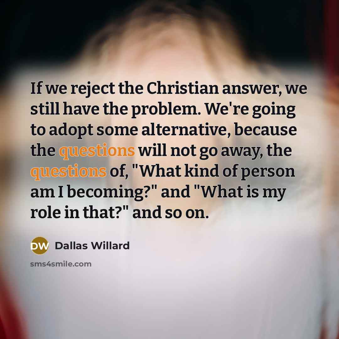 “If we reject the Christian answer, we still have the…” quote by Dallas Willard