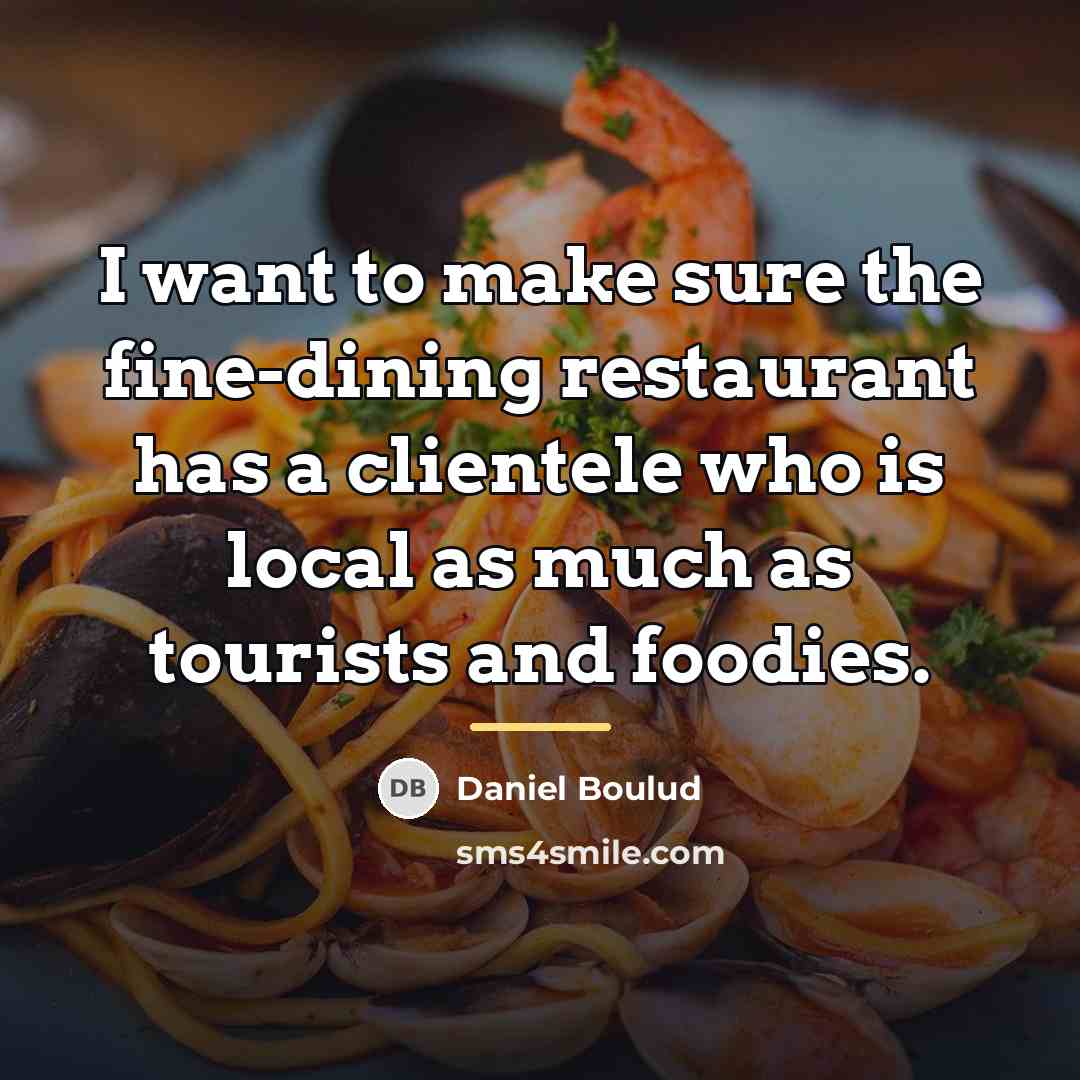 “I want to make sure the fine-dining restaurant has a…” quote by Daniel Boulud