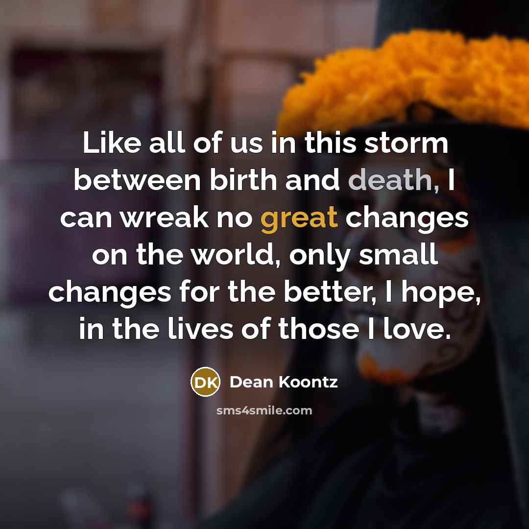 “Like all of us in this storm between birth and…” quote by Dean Koontz