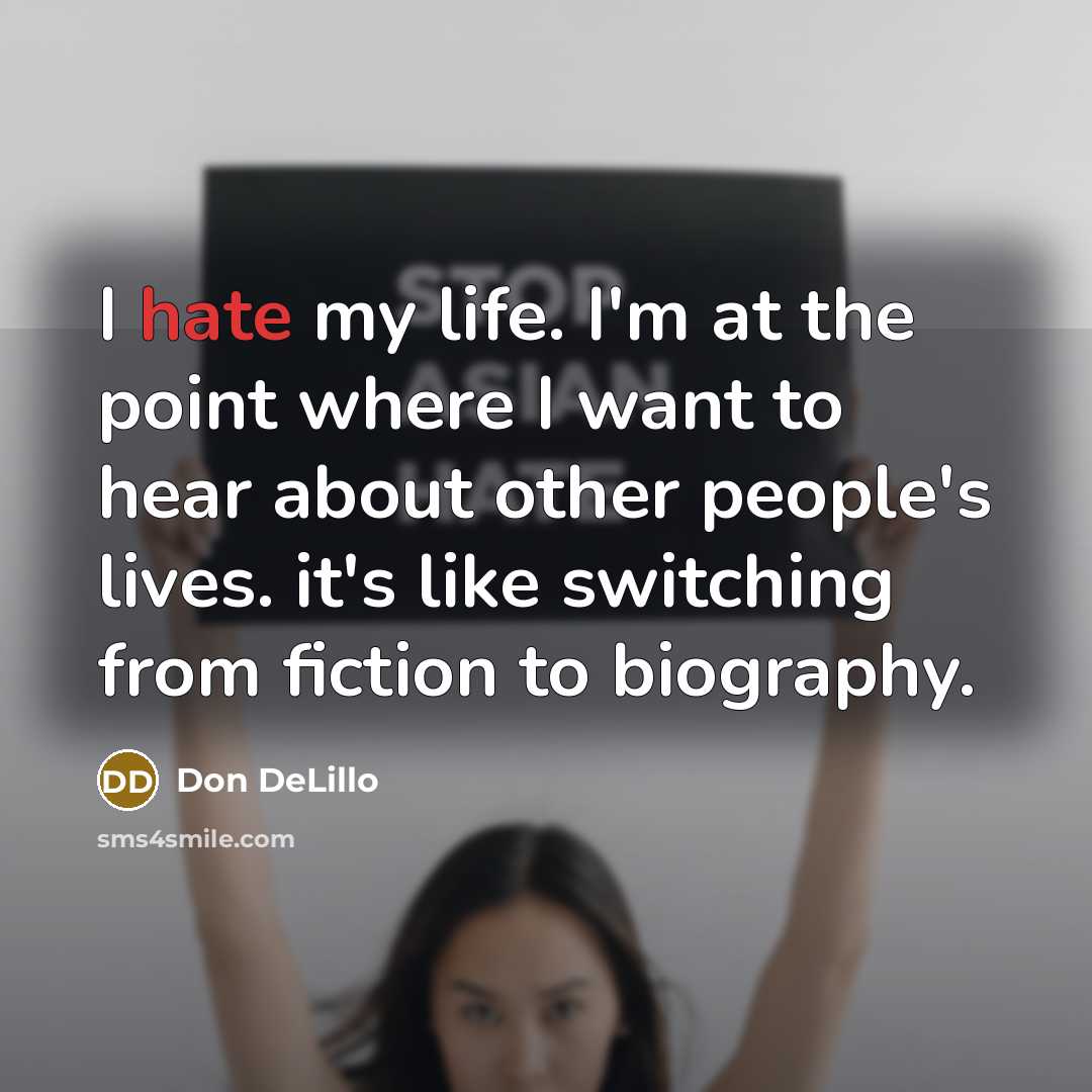 “I hate my life. I'm at the point where I…” quote by Don DeLillo