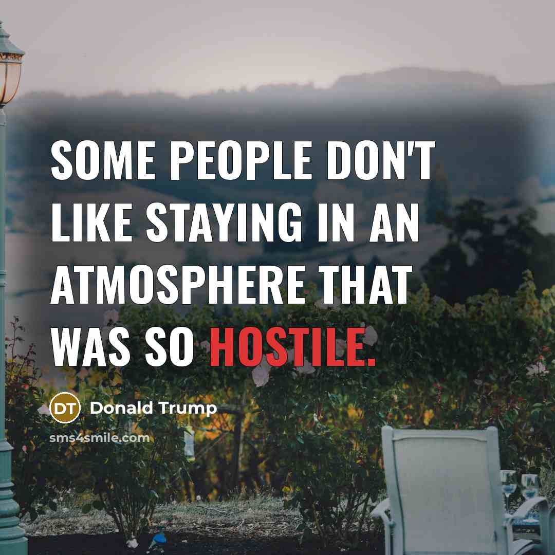 “Some people don't like staying in an atmosphere that was…” quote by Donald Trump