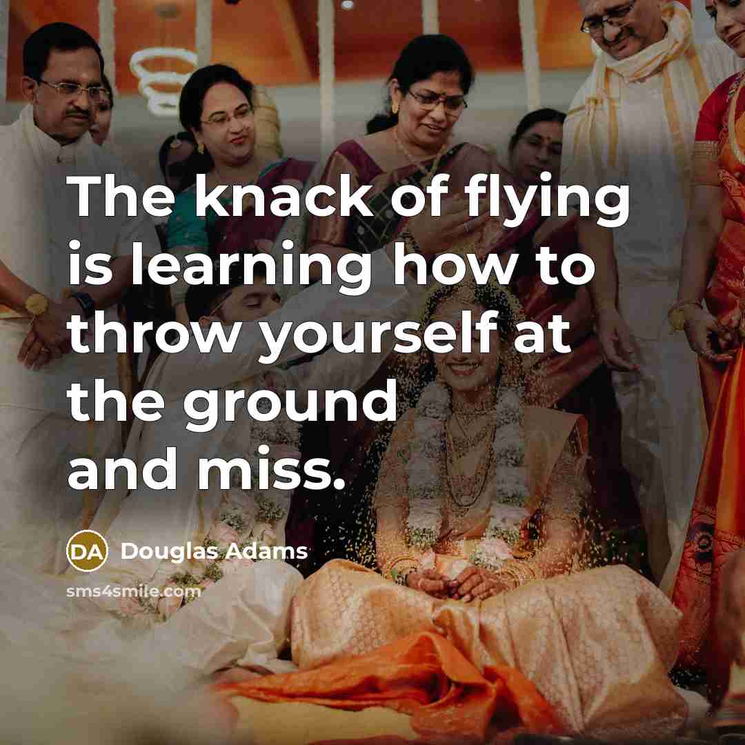 “The knack of flying is learning how to throw yourself…” quote by Douglas Adams