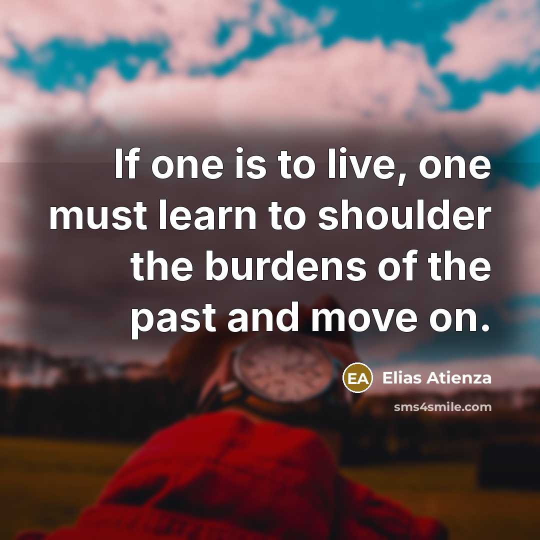 “If one is to live, one must learn to shoulder…” quote by Elias Atienza