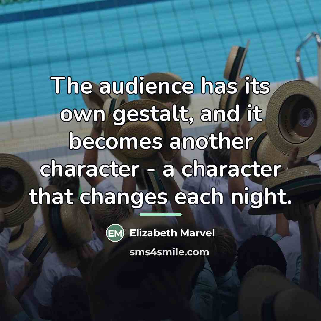 “The audience has its own gestalt, and it becomes another…” quote by Elizabeth Marvel