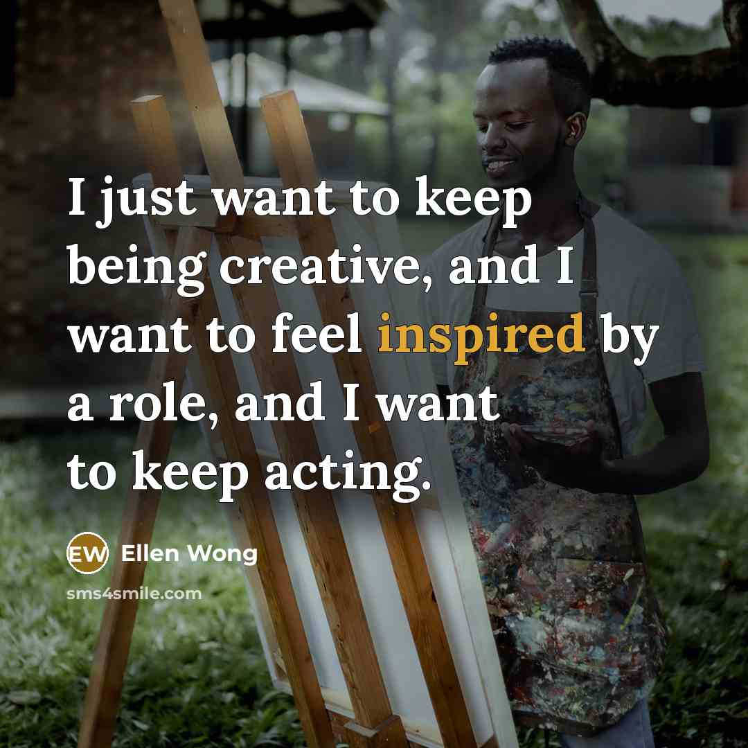 “I just want to keep being creative, and I want…” quote by Ellen Wong