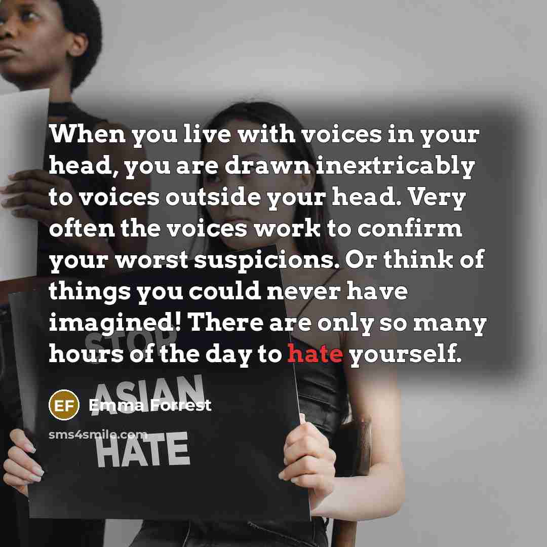 “When you live with voices in your head, you are…” quote by Emma Forrest