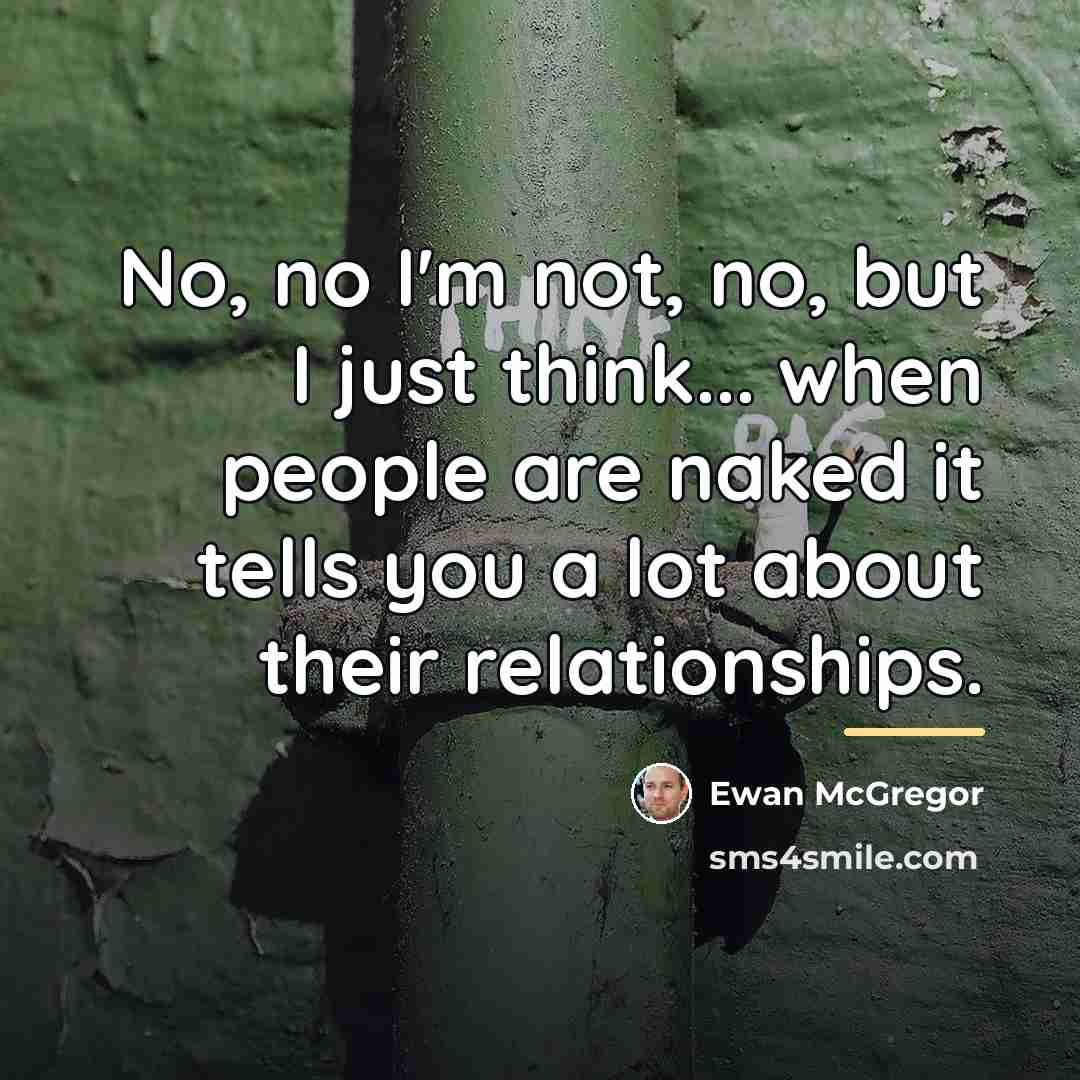 “No, no I'm not, no, but I just think... when…” quote by Ewan McGregor