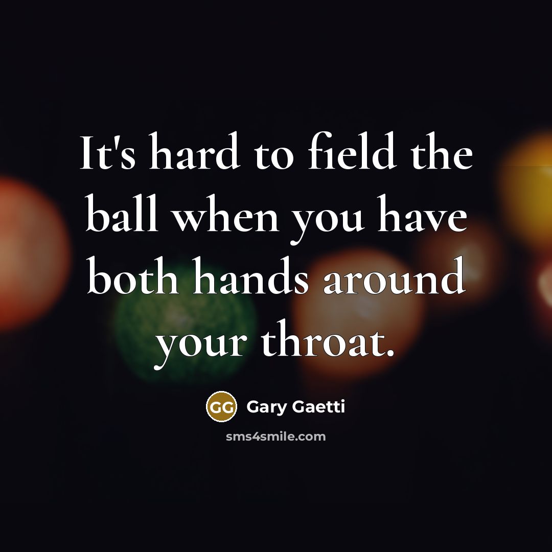 “It's hard to field the ball when you have both…” quote by Gary Gaetti