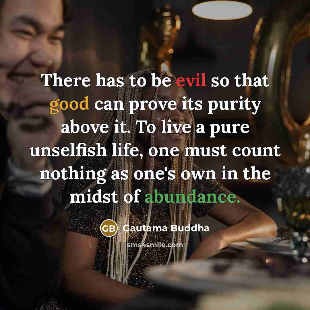 “There has to be evil so that good can prove…” quote by Gautama Buddha