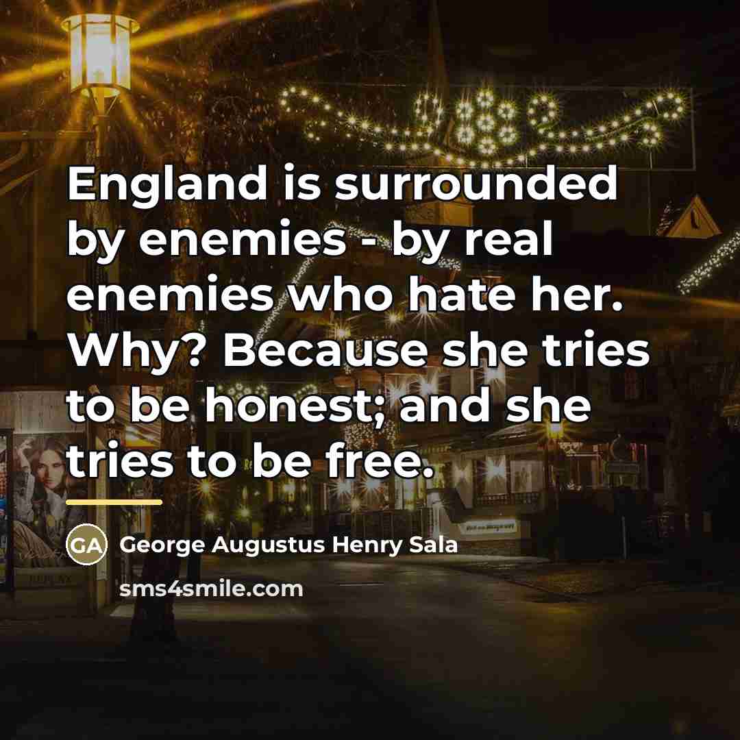 “England is surrounded by enemies - by real enemies who…” quote by George Augustus Henry Sala