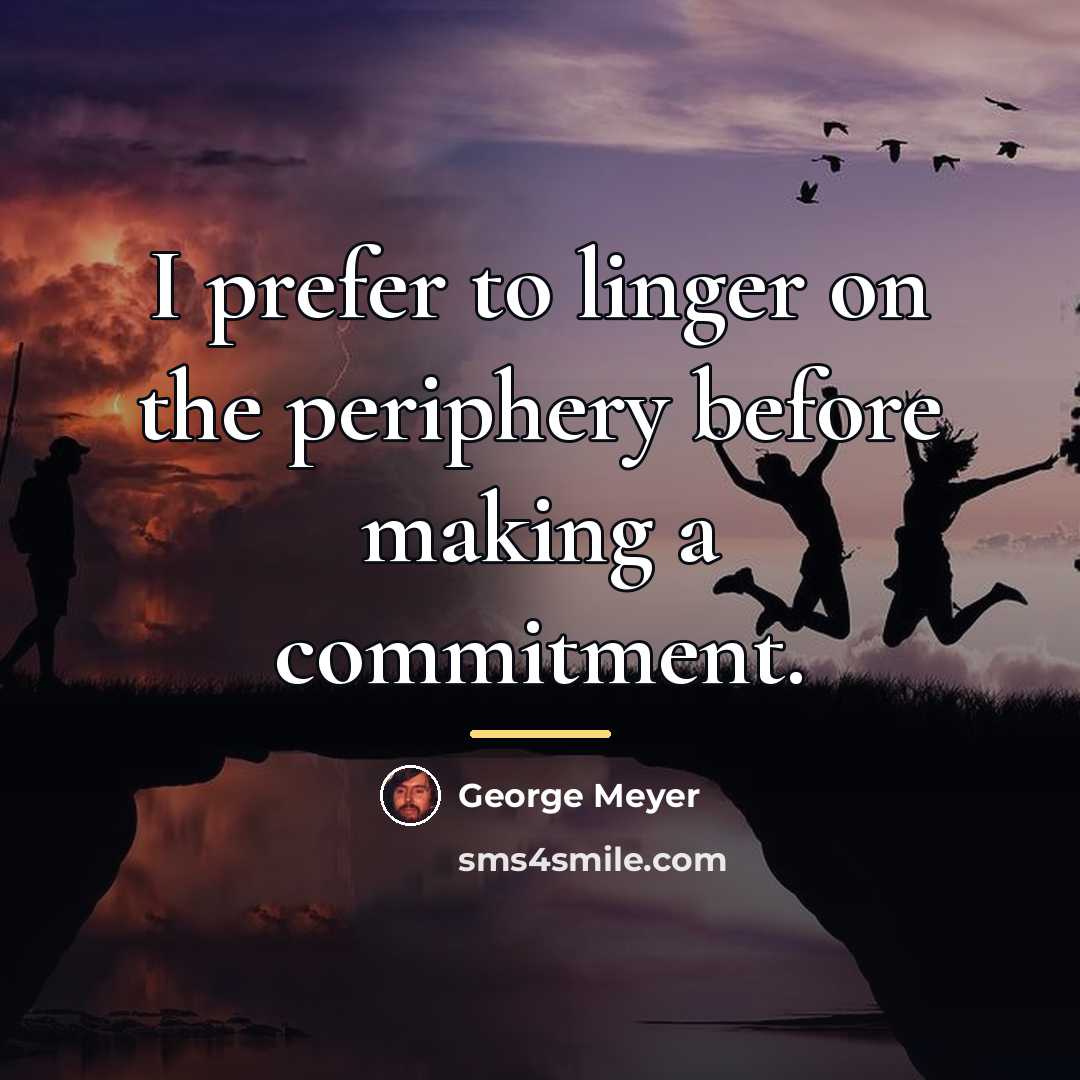 “I prefer to linger on the periphery before making a…” quote by George Meyer