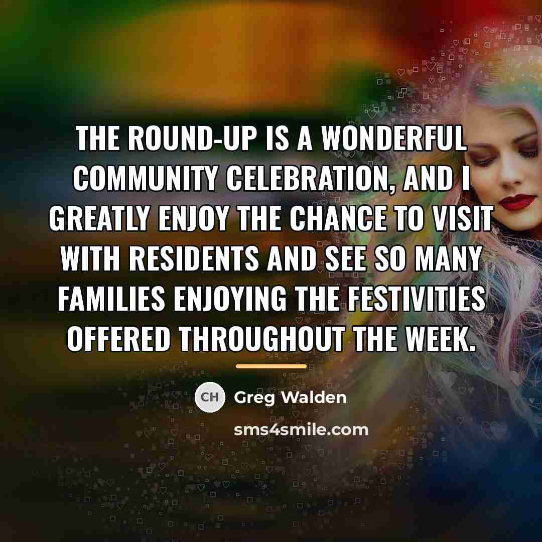 “The Round-Up is a wonderful community celebration, and I greatly…” quote by Greg Walden