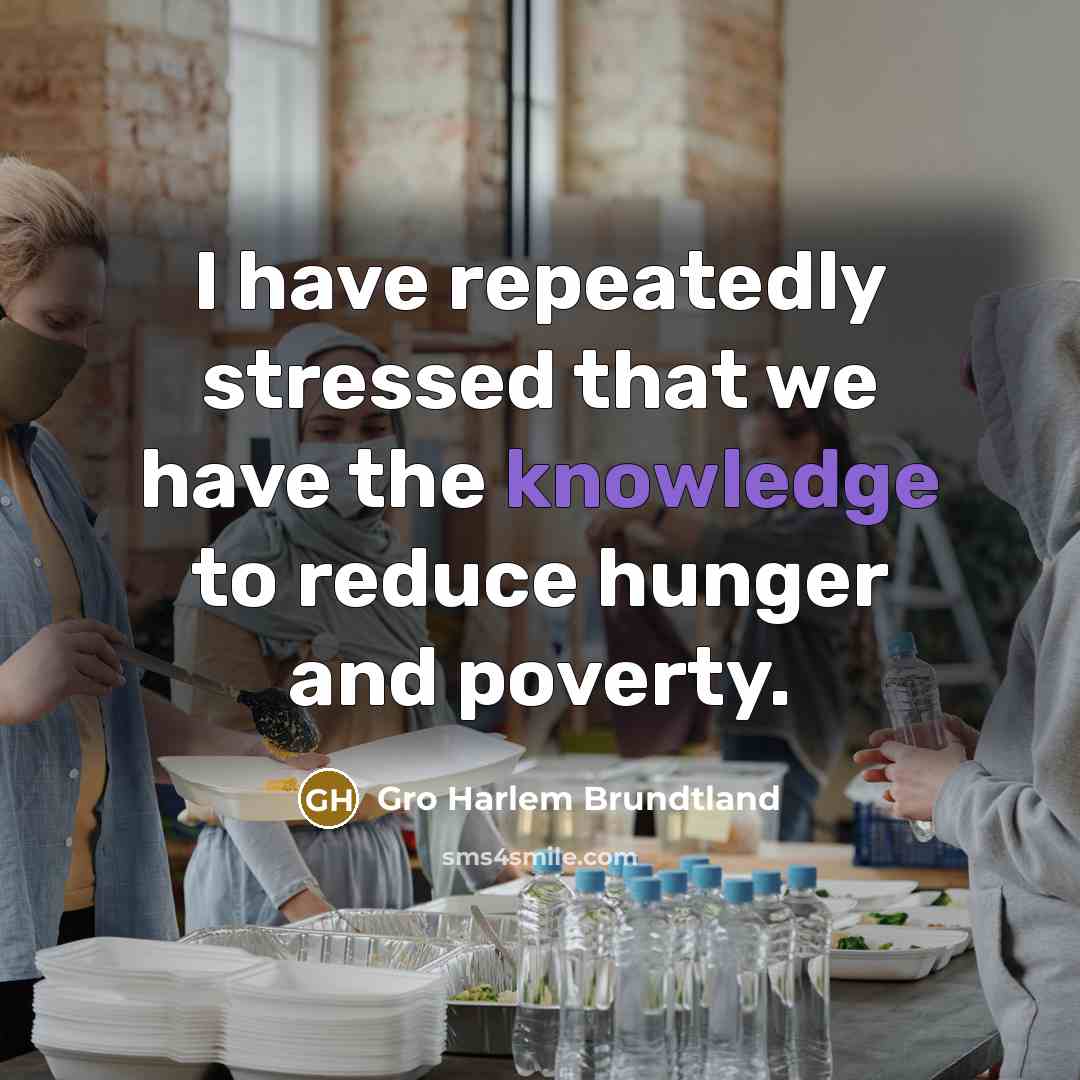 “I have repeatedly stressed that we have the knowledge to…” quote by Gro Harlem Brundtland