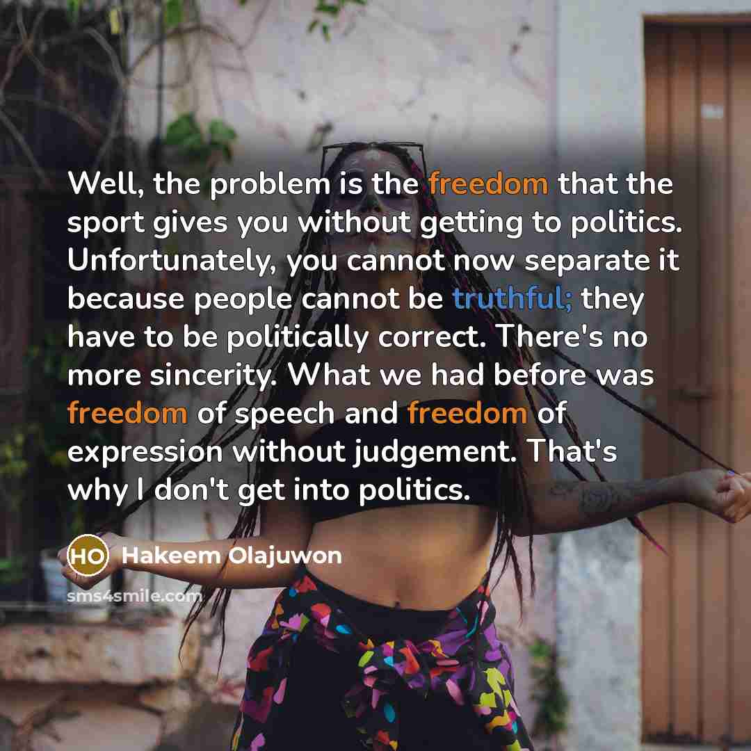“Well, the problem is the freedom that the sport gives…” quote by Hakeem Olajuwon