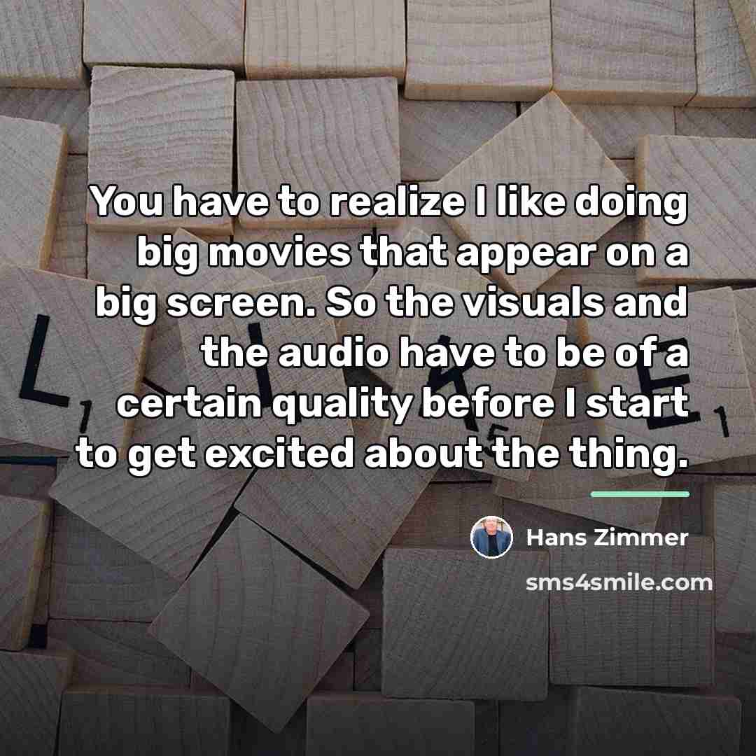 “You have to realize I like doing big movies that…” quote by Hans Zimmer