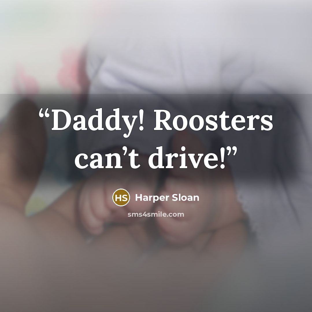 “Daddy! Roosters can’t drive!” quote by Harper Sloan
