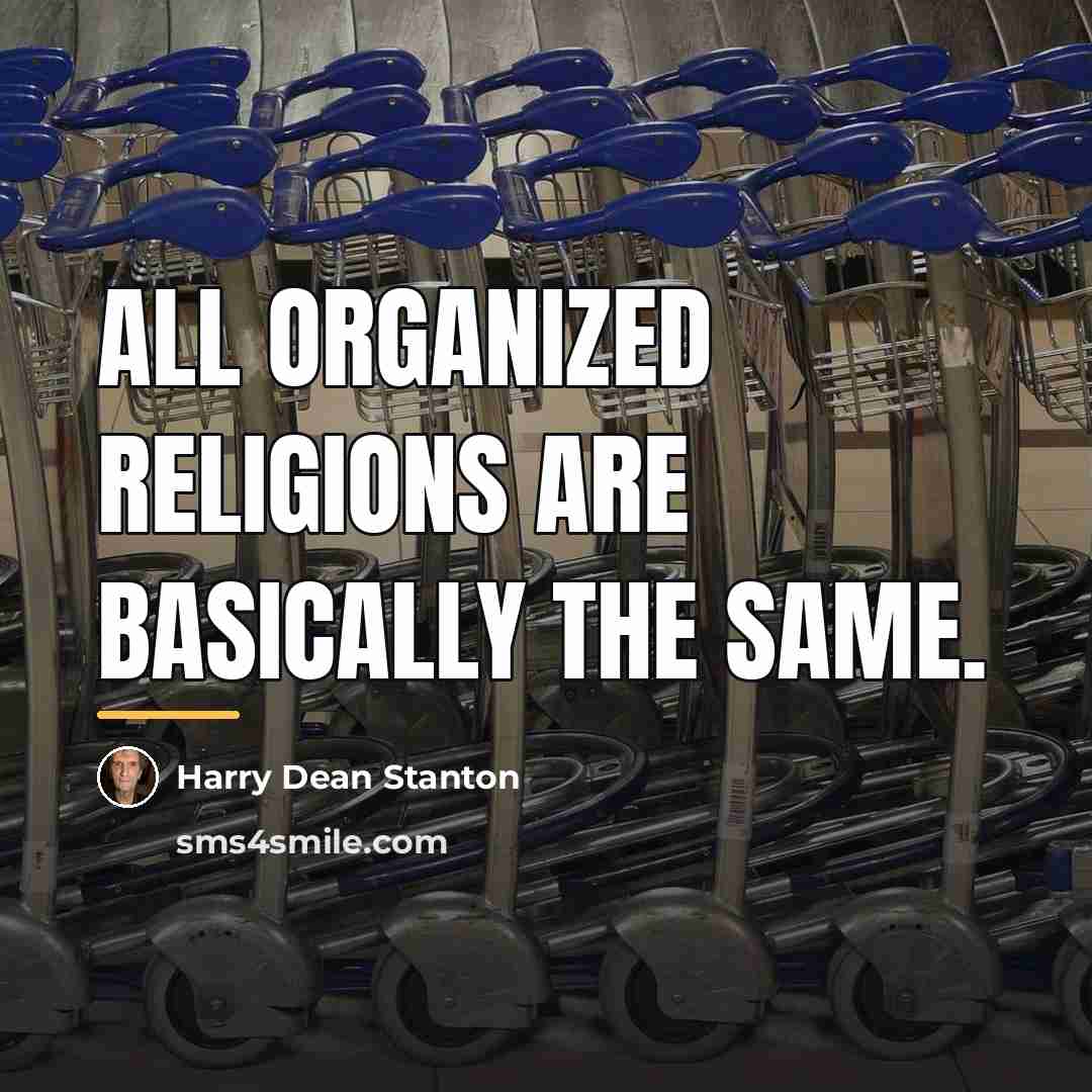 “All organized religions are basically the same.…” quote by Harry Dean Stanton