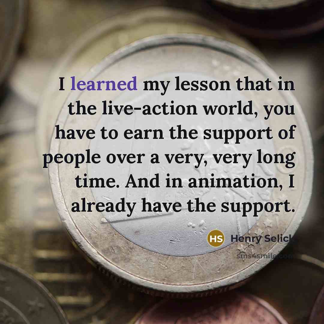 “I learned my lesson that in the live-action world, you…” quote by Henry Selick