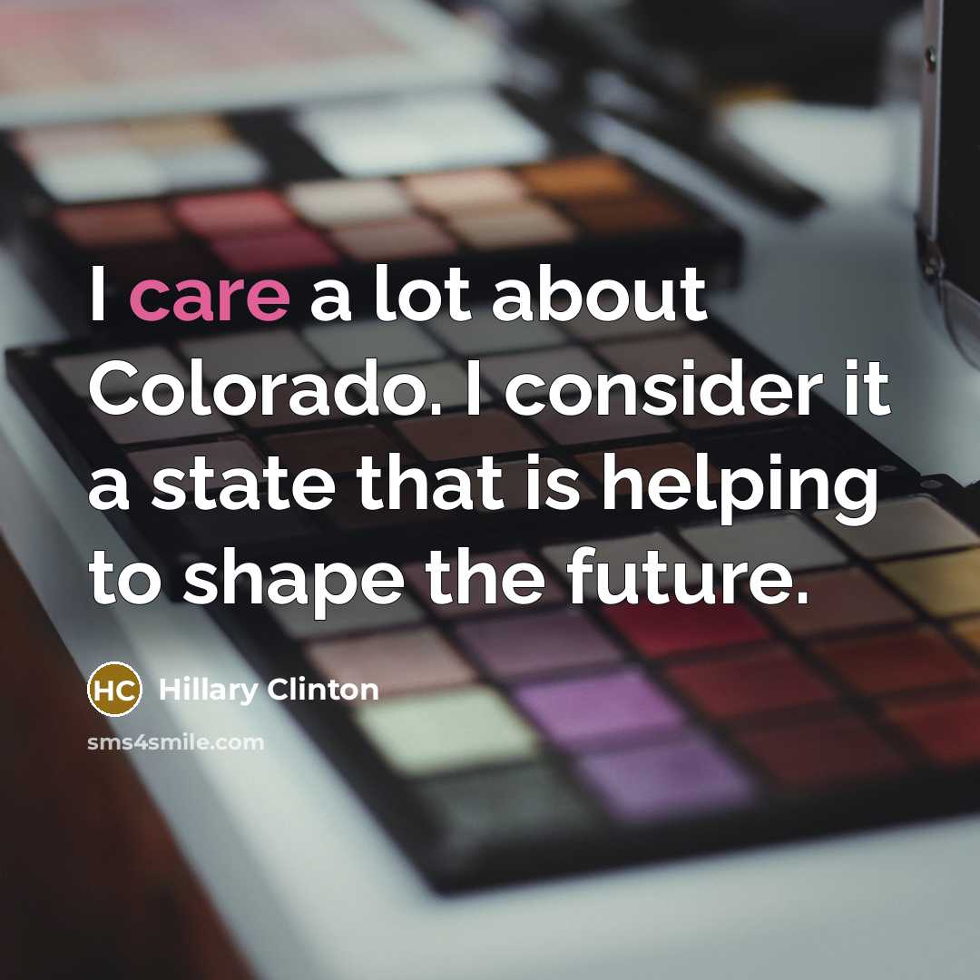 “I care a lot about Colorado. I consider it a…” quote by Hillary Clinton
