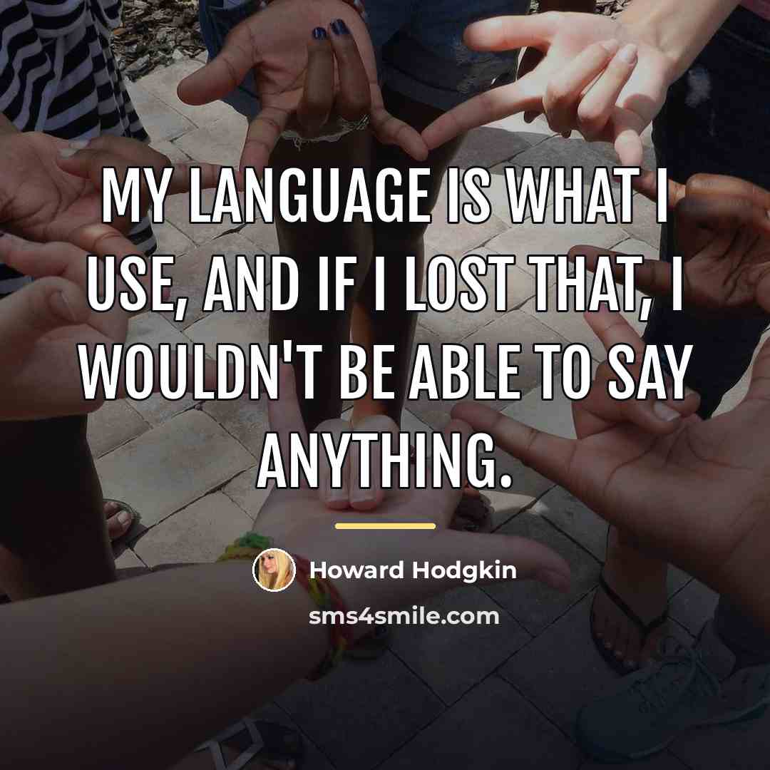 “My language is what I use, and if I lost…” quote by Howard Hodgkin