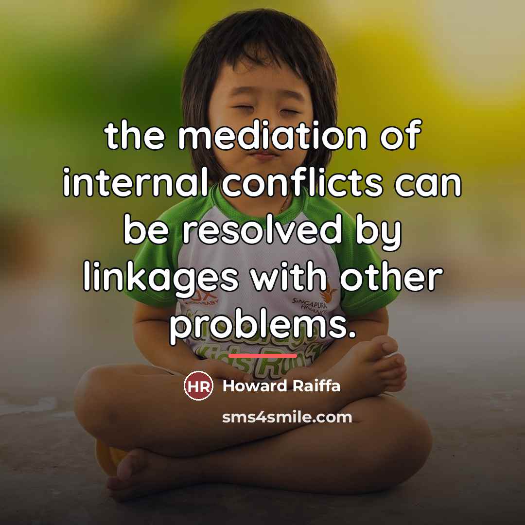“the mediation of internal conflicts can be resolved by linkages…” quote by Howard Raiffa