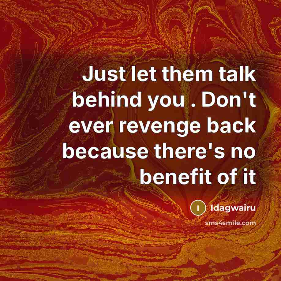 “Just let them talk behind you . Don't ever revenge…” quote by Idagwairu