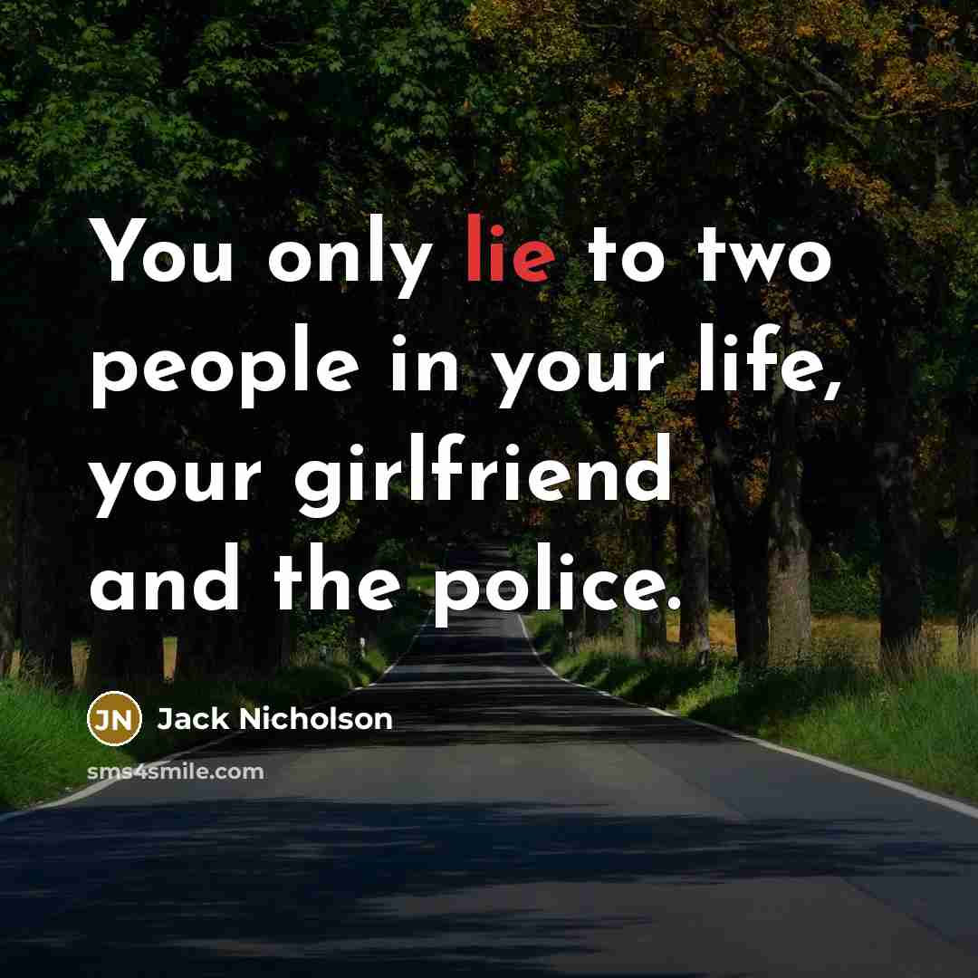 “You only lie to two people in your life, your…” quote by Jack Nicholson
