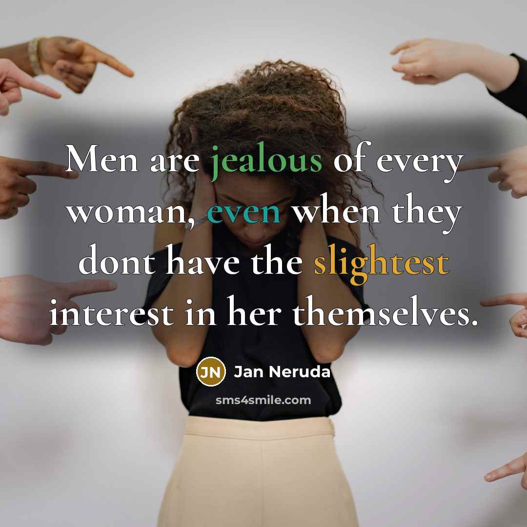 “Men are jealous of every woman, even when they dont…” quote by Jan Neruda