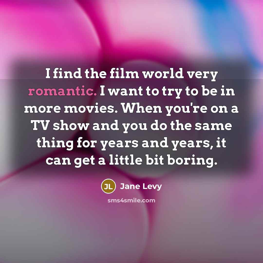 “I find the film world very romantic. I want to…” quote by Jane Levy