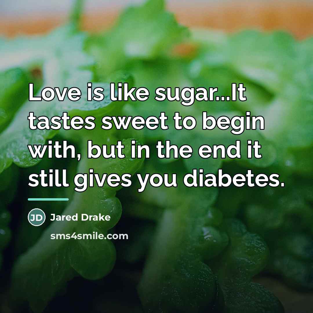 “Love is like sugar...It tastes sweet to begin with, but…” quote by Jared Drake