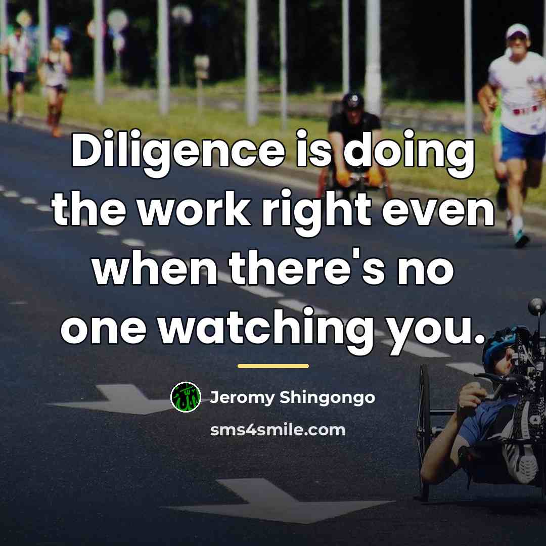 “Diligence is doing the work right even when there's no…” quote by Jeromy Shingongo
