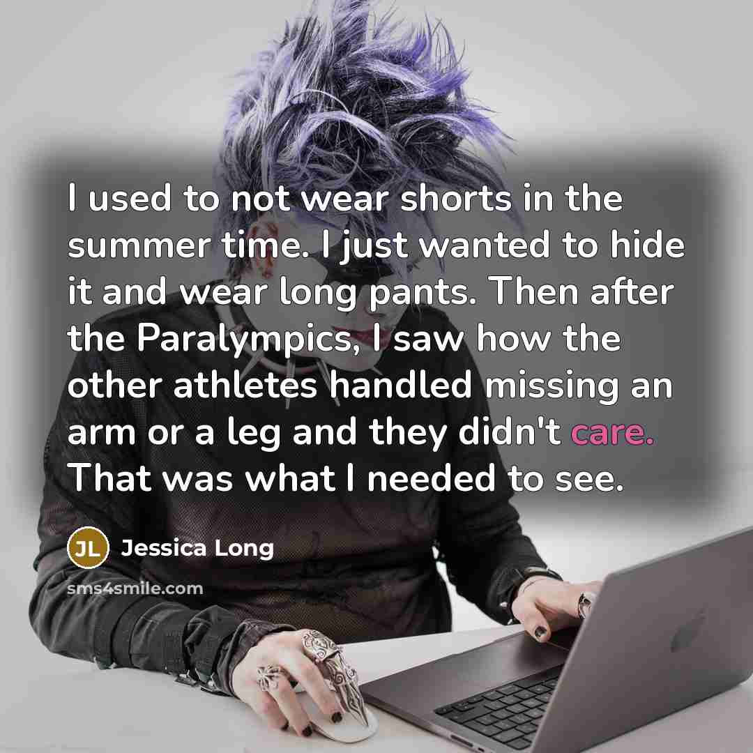 “I used to not wear shorts in the summer time.…” quote by Jessica Long
