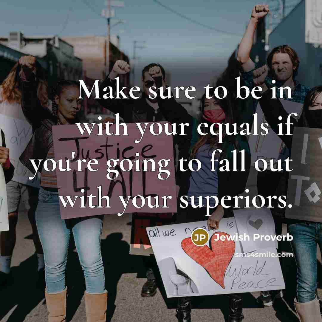 “Make sure to be in with your equals if you're…” quote by Jewish Proverb
