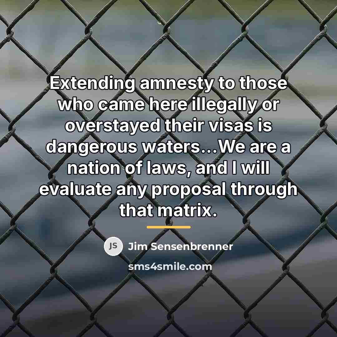 “Extending amnesty to those who came here illegally or overstayed…” quote by Jim Sensenbrenner