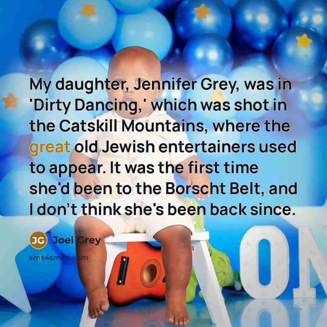 “My daughter, Jennifer Grey, was in 'Dirty Dancing,' which was…” quote by Joel Grey