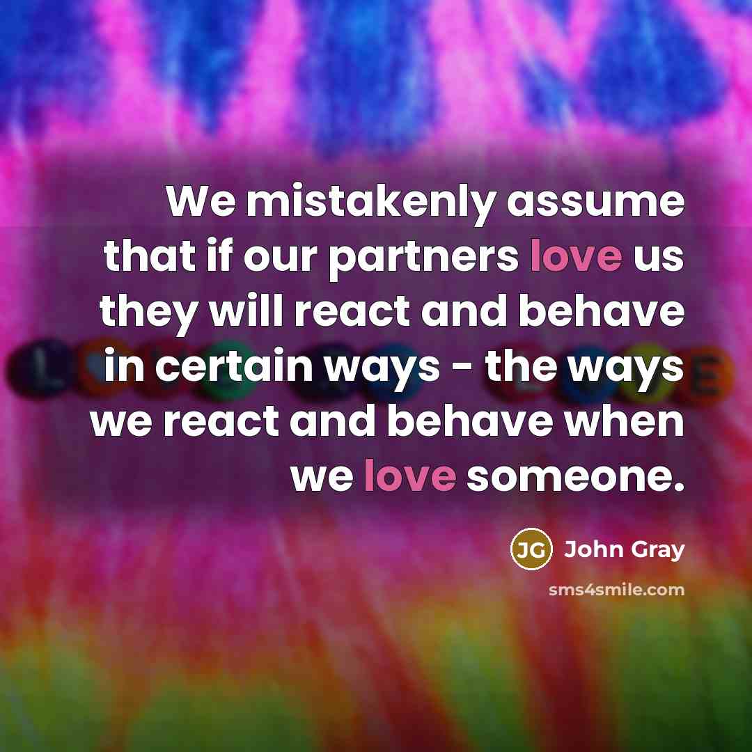 “We mistakenly assume that if our partners love us they…” quote by John Gray