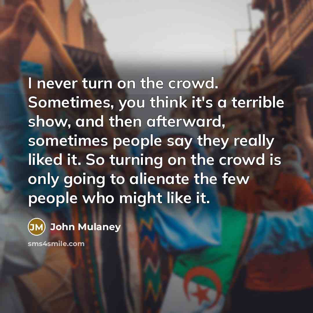 “I never turn on the crowd. Sometimes, you think it's…” quote by John Mulaney