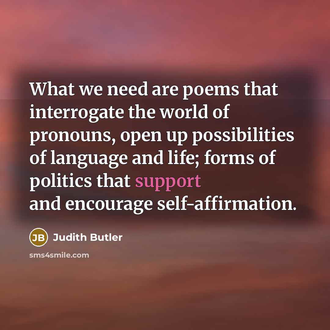 “What we need are poems that interrogate the world of…” quote by Judith Butler