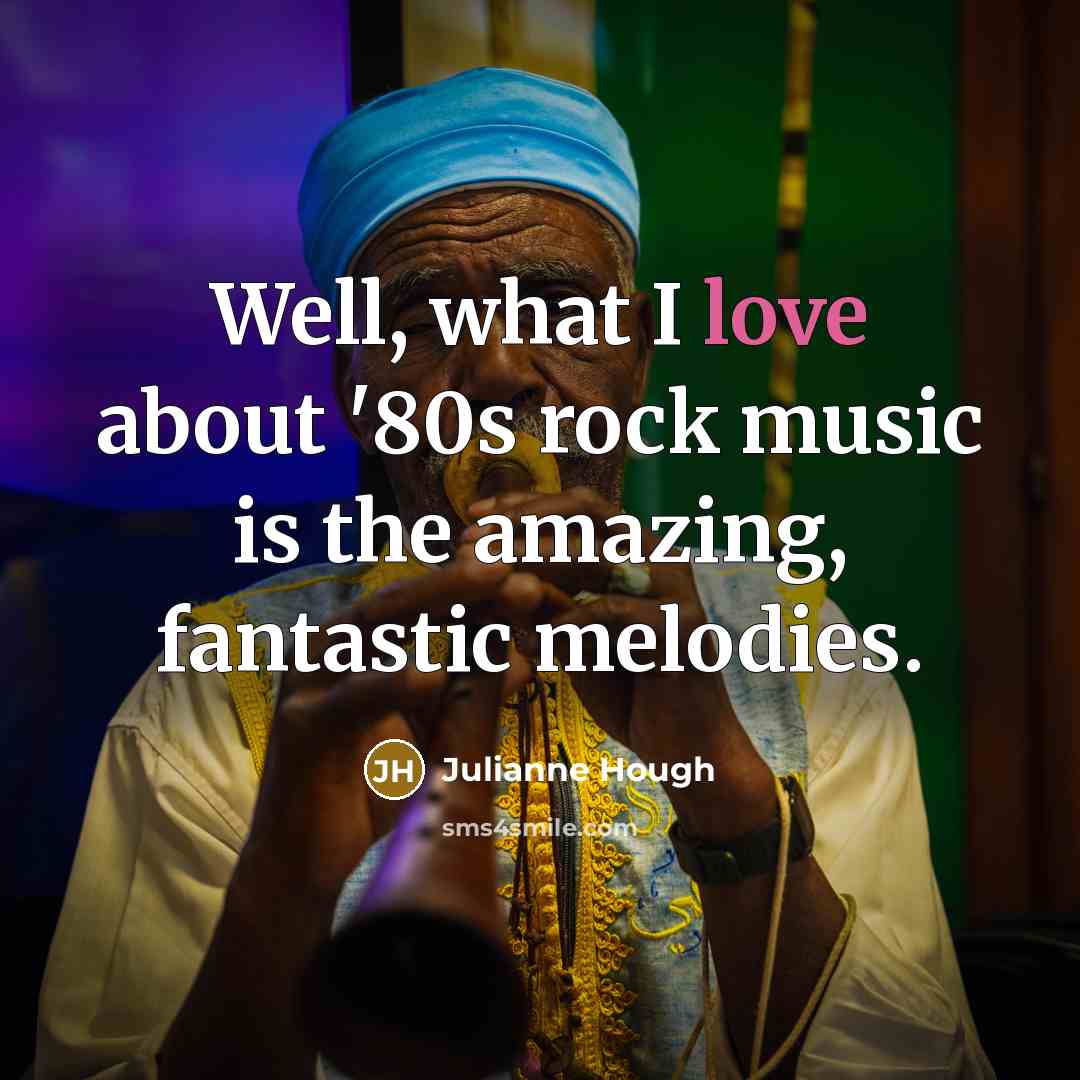 “Well, what I love about '80s rock music is the…” quote by Julianne Hough