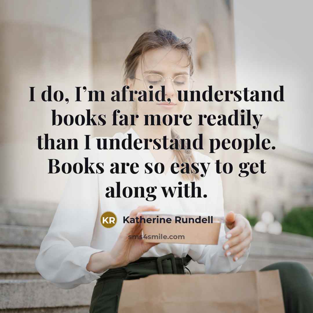 “I do, I’m afraid, understand books far more readily than…” quote by Katherine Rundell
