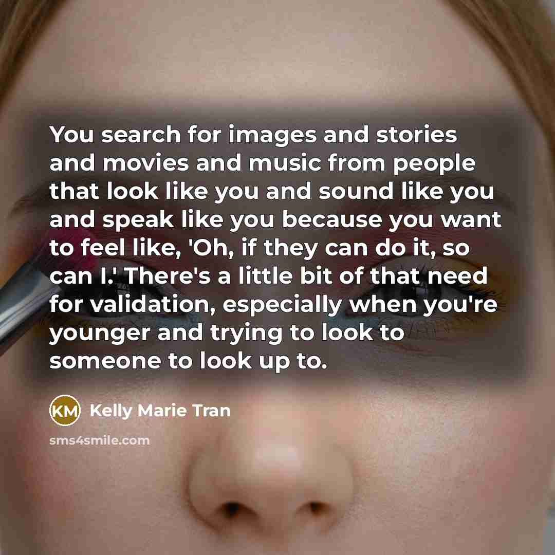 “You search for images and stories and movies and music…” quote by Kelly Marie Tran