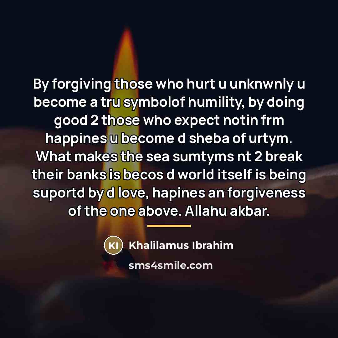 “By forgiving those who hurt u unknwnly u become a…” quote by Khalilamus Ibrahim