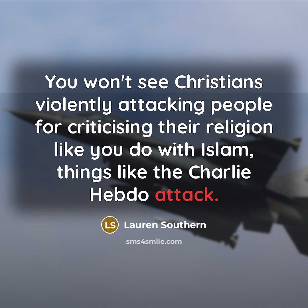 “You won't see Christians violently attacking people for criticising their…” quote by Lauren Southern