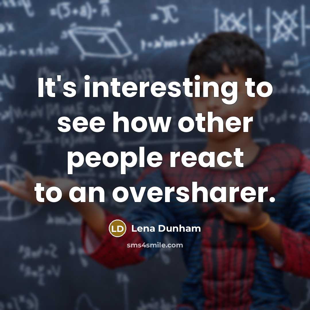 “It's interesting to see how other people react to an…” quote by Lena Dunham