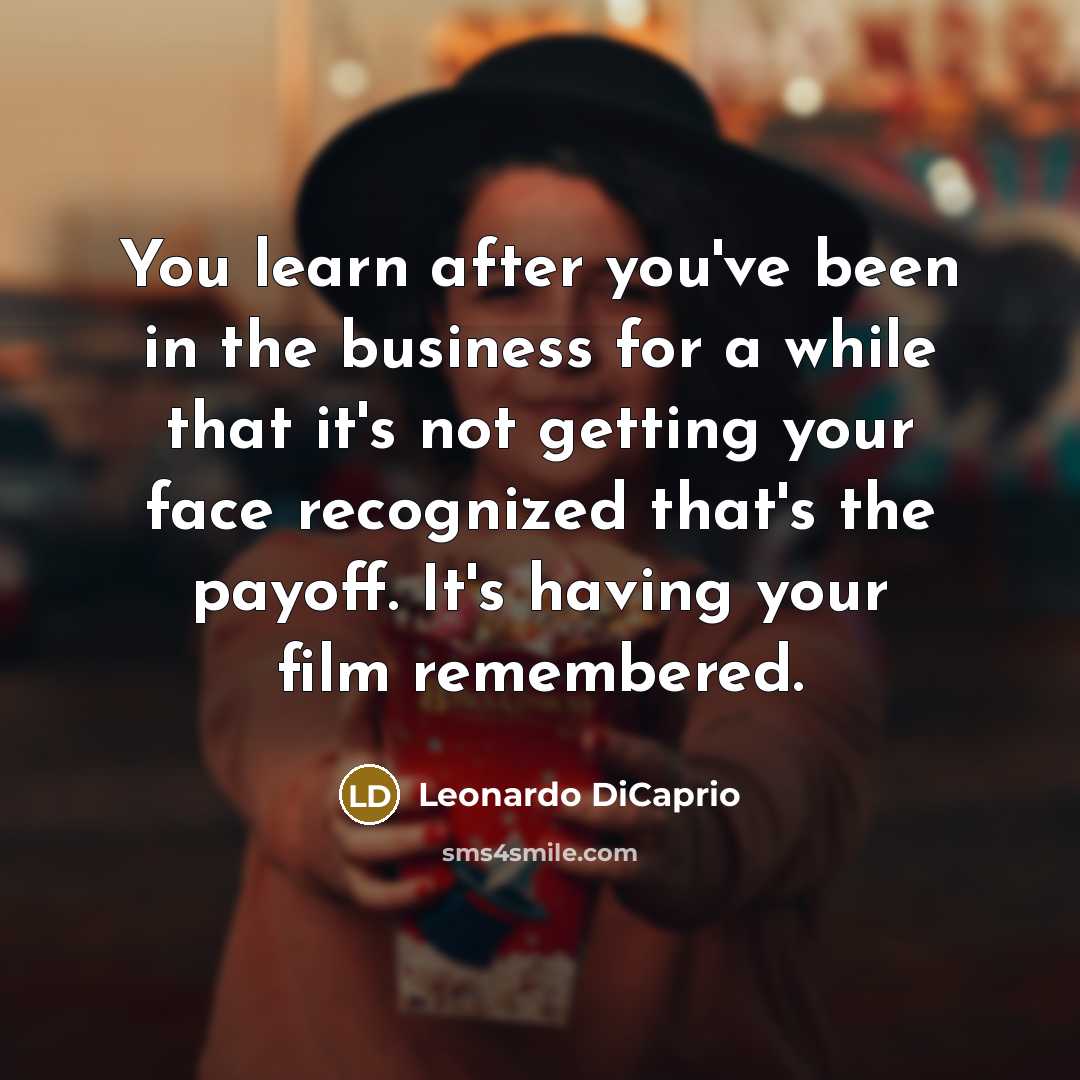 “You learn after you've been in the business for a…” quote by Leonardo DiCaprio
