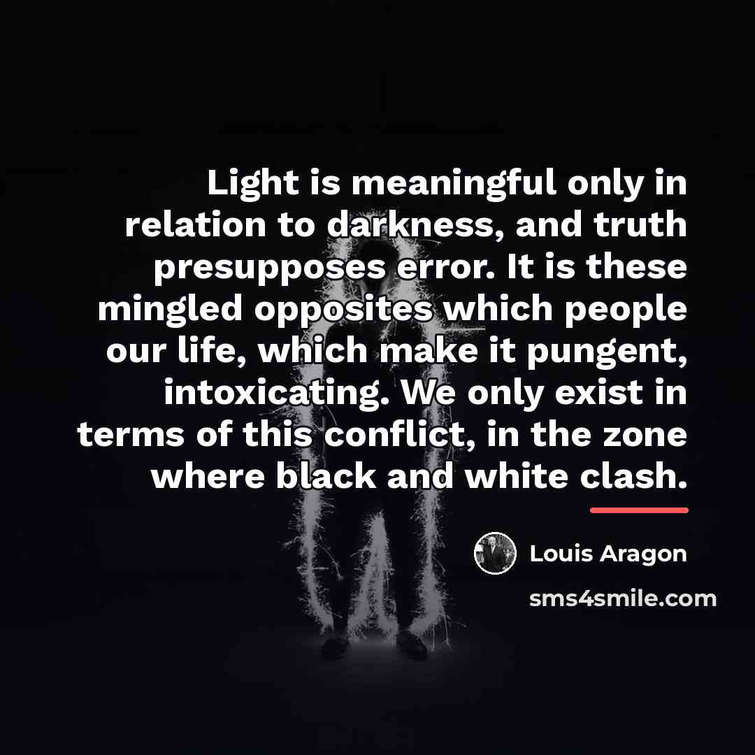 “Light is meaningful only in relation to darkness, and truth…” quote by Louis Aragon