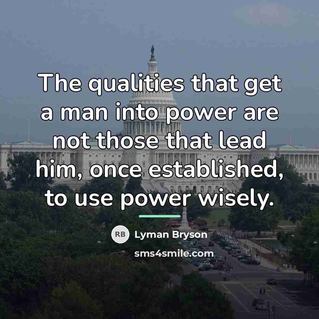 “The qualities that get a man into power are not…” quote by Lyman Bryson